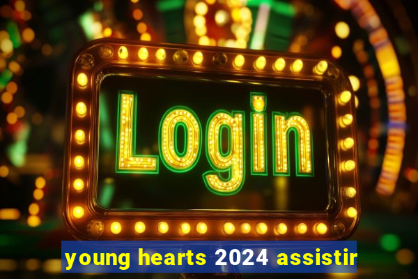 young hearts 2024 assistir